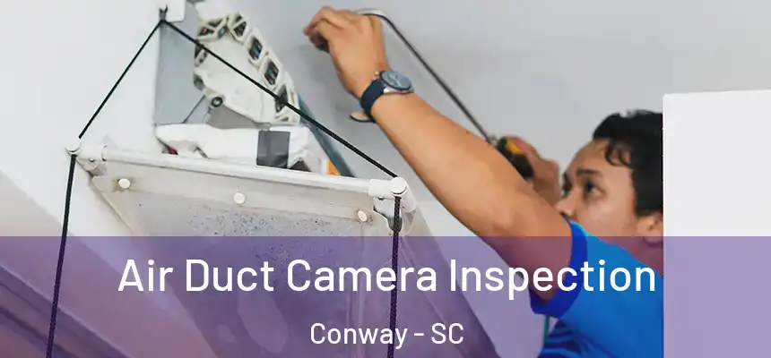  Air Duct Camera Inspection Conway - SC