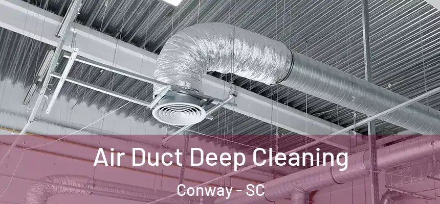  Air Duct Deep Cleaning Conway - SC