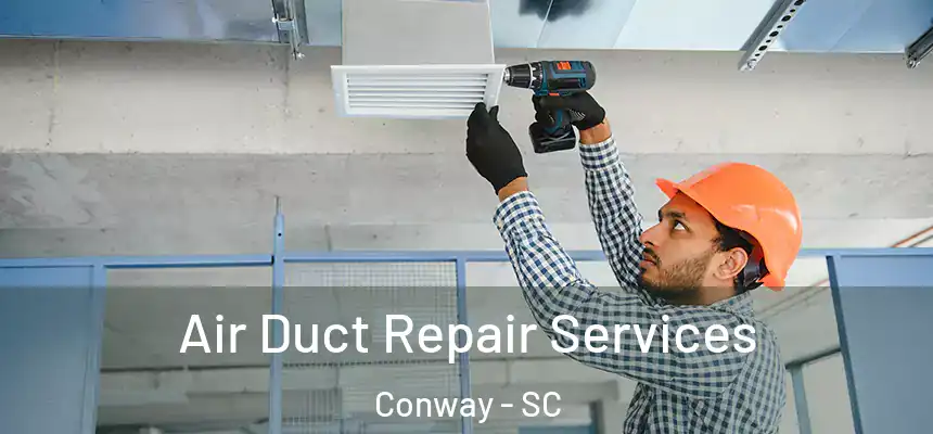  Air Duct Repair Services Conway - SC