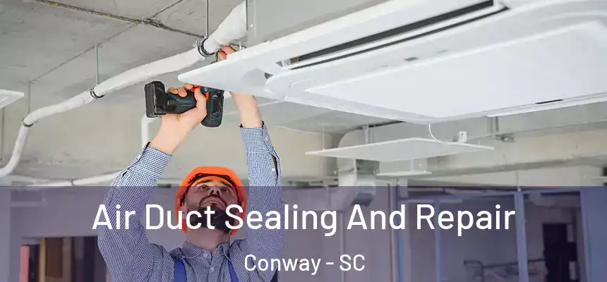  Air Duct Sealing And Repair Conway - SC
