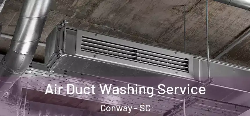  Air Duct Washing Service Conway - SC