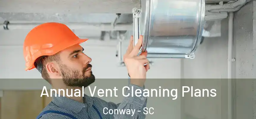  Annual Vent Cleaning Plans Conway - SC