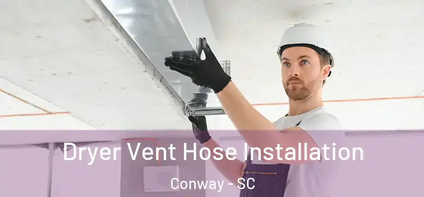  Dryer Vent Hose Installation Conway - SC