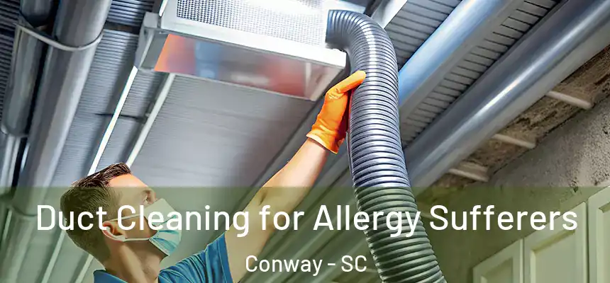  Duct Cleaning for Allergy Sufferers Conway - SC