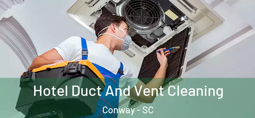  Hotel Duct And Vent Cleaning Conway - SC