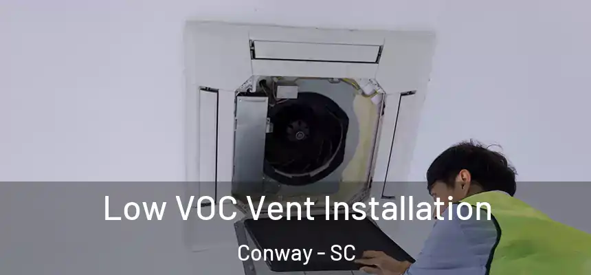  Low VOC Vent Installation Conway - SC