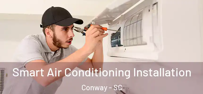  Smart Air Conditioning Installation Conway - SC