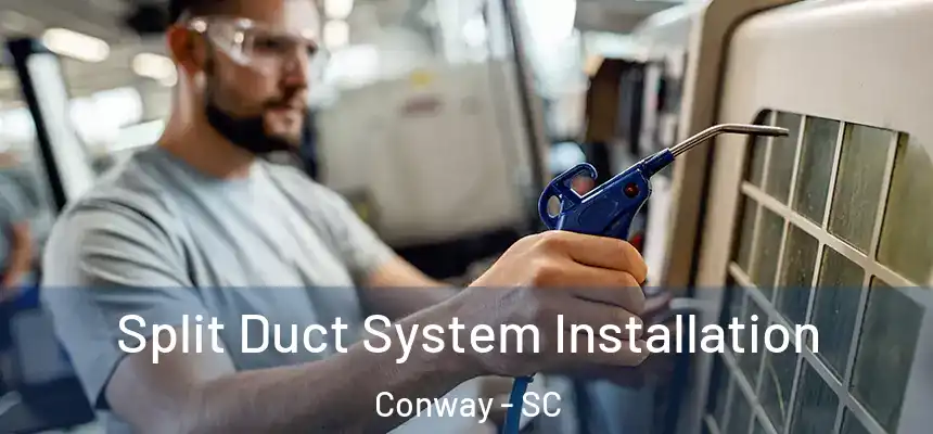  Split Duct System Installation Conway - SC